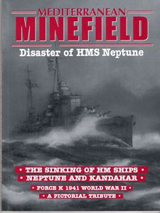 Mediterranean Minefield - Disaster of HMS Neptune. The Sinking of HM Ships Neptune and Kandahar. Force K 1941 World War II - A Pictorial Tribute Mediterranean Minefield - Disaster of HMS Neptune. The Sinking of HM Ships Neptune and Kandahar. Force K 1941 World War II - A Pictorial Tribute