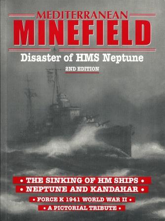 Mediterranean Minefield - Disaster of HMS Neptune. The Sinking of HM Ships Neptune and Kandahar. Force K 1941 World War II - A Pictorial Tribute